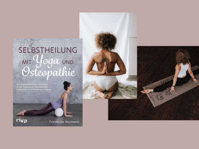 3 Bilder auf einem beigen Hintergrund. Buchtitel Selbstheilung mit Yoga und Osteopathie, eine Frau in Unterhose von Hinten, die Hand in Namaste hinter dem Rücken & eine Frau auf einer Yoga Matte mit gegrätschten Beinen